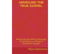 Unveiling The True Gospel