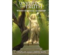 Unveiling the Truth Women in Biblical Leadership: (John 8:31, 32)