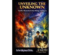 Unveiling The Unknown: Earth’s Mysteries and the Star Beings Among Us (Awakening Beyond the Matrix Series)