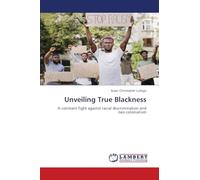 Unveiling True Blackness: A constant fight against racial discrimination and neo colonialism