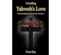 Unveiling Yahweh’s Love: The Heart Behind God's Every Move Towards Us