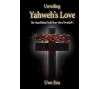 Unveiling Yahweh’s Love: The Heart Behind God's Every Move Towards Us