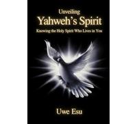 Unveiling Yahweh’s Spirit: Knowing the Holy Spirit Who Lives in You