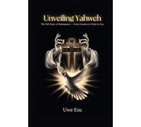 Unveiling Yahweh: The Full Story of Redemption - From Creation to Christ in You
