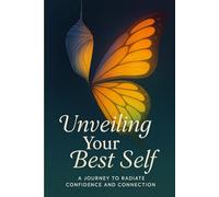 Unveiling Your Best Self: A Journey to Radiate Confidence and Connection (Self-Help / Motivational / Personal Growth)