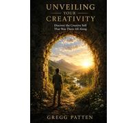 Unveiling Your Creativity: Discover the Creative Self That Was There All Along (The Coming Home Collection)