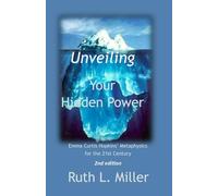 Unveiling Your Hidden Power: Emma Curtis Hopkins' Metaphysics for the 21st Century (Ruth L. Miller's Spiritual Development Series)