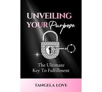 Unveiling Your Purpose: The Ultimate Key To Fulfillment