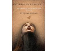 Unveiling Your True Path: A Journey to Life Purpose and Meaning (Self-Help)