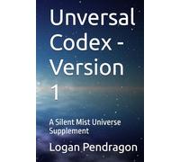 Unversal Codex - Version 1: A Silent Mist Universe Supplement