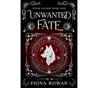 Unwanted Fate: A Brother's Best Friend, Hate to Love, High Spice, Paranormal Romance. (Lunar Eclipse Book Two): 2