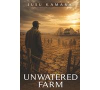 UNWATERED FARM: Harvesting Hope Amidst The Decay Of Family Values