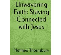 Unwavering Faith: Staying Connected with Jesus