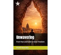 Unwavering: From Fear and Exile to Inner Freedom