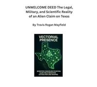 UNWELCOME DEED The Legal, Military, and Scientific Reality of an Alien Claim on Texas