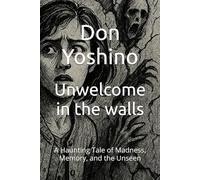 Unwelcome in the walls: A Haunting Tale of Madness, Memory, and the Unseen