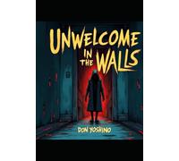 Unwelcome in the walls: A Haunting Tale of Madness, Memory, and the Unseen