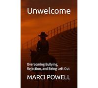 Unwelcome: Overcoming Bullying, Rejection, and Being Left Out (Marci Powell Fall Seven, Ride Eight)