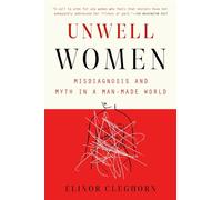 Unwell Women: Misdiagnosis and Myth in a Man-Made World