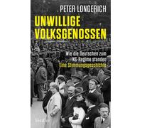 Unwillige Volksgenossen: Wie die Deutschen zum NS-Regime standen. Eine Stimmungsgeschichte