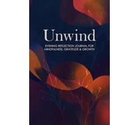 Unwind: 90-Day Guided Self-Care Journal for Mindfulness, Reflection & Stress Relief: Daily Prompts for Gratitude, Emotional Healing, and Inner Calm