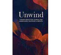 Unwind: A Guided Mindfulness and Reflection Journal for Calm, Clarity & Self-Care: 90 Days of Gratitude, Healing, and Peaceful Reflection - A Beautiful Gift for Everyday Balance