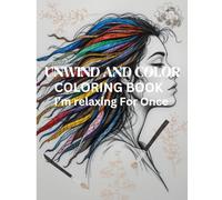 UNWIND AND COLOR: A Relaxing escape Coloring Book For adults and Teens