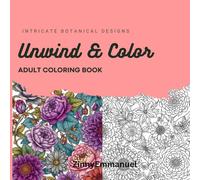 Unwind and Color: A Stress Relief Adult Coloring Book with Floral Patterns and Calm Designs