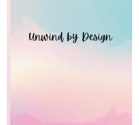 Unwind by Design: teen and adult coloring book • mandala designs • stress relief • mindfulness • creativity • relaxing and fun self-care.