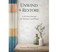 Unwind & Restore: A 30 Day Journal for Presence and Peace