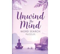 Unwind the Mind Word Search Puzzles: A Thoughtful Escape from Overthinking and Everyday Stress No Pressure No Rush Just Calm Word Searching| 50+ ... 110 Pages| to Clear the Mind Before Bed