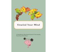 Unwind Your Mind: 55 Mindfulness Word Search Puzzles to Calm Anxiety, Boost Focus & Find Peace
