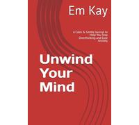 Unwind Your Mind: A Calm & Gentle Journal to Help You Stop Overthinking and Ease Anxiety