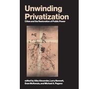 Unwinding Privatization: Cities and the Restoration of Public Power (Urban and Industrial Environments)