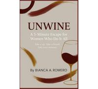 UNWINE: A 5-Minute Escape for Women Who Do It All: Take a sip. Take a breath. Take your moment.