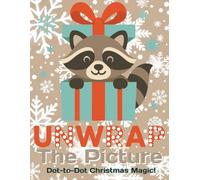 UNWRAP THE PICTURE - DOT TO DOT CHRISTMAS MAGIC!: DOT to DOT and DOT MARKER Activity Book: Christmas Coloring for Kids | Over 100 Fun and Festive Coloring Pages | Great Stocking Stuffer | Ages 4-6
