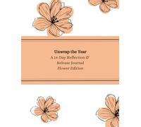 Unwrap the Year: Flower Edition: A 14-Day Guided Journal for Reflection, Release, and Mindful Colouring