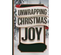 Unwrapping Christmas Joy: A Luxury Daily Christmas Gift Journal for Cultivating Gratitude, Mindfulness, and Holiday Cheer