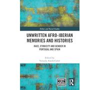 Unwritten Afro-Iberian Memories and Histories: Race, Ethnicity and Gender in Portugal and Spain (Ethnic and Racial Studies)