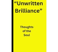 "UnWritten Brilliance" Thoughts for the Soul: For Spiritual & Emotional Development