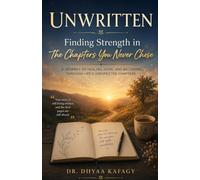 Unwritten: Finding Strength in the Chapters You Never Chose: A Journey of Healing, Hope, and Becoming Through Life’s Unexpected Chapters