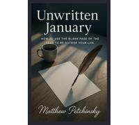 Unwritten January: How to Use the Blank Page of the Year to Re-Author Your Life