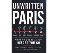 Unwritten Paris: What No One Tells You Before You Go Paris Etiquette, Cultural Rules & Hidden Customs for First-Time Visitors