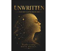 Unwritten: The Future Is Waiting. Write Boldly.