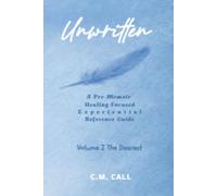 Unwritten Volume I: The Descent: A Pre-Memoir Healing-Focused Experiential Reference Guide (Unwritten Pentalogy)