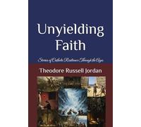 Unyielding Faith: Stories of Catholic Resilience Through the Ages