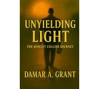 Unyielding Light: The Bowley Collins Journey
