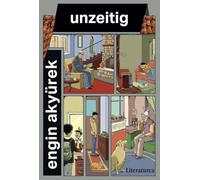 Unzeitig: Emotionale Kurzgeschichten: Nostalgische Erzählungen über das Leben, die Liebe und die Magie der Zeitlosigkeit