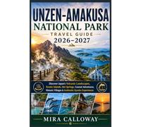 UNZEN - AMAKUSA NATIONAL PARK TRAVEL GUIDE 2026-2027: Discover Japan's Volcanic Landscapes, Scenic Islands, Hot Springs, Coastal Adventures, Historic Villages & Authentic Kyushu Experiences