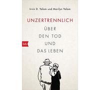 Unzertrennlich: Über den Tod und das Leben